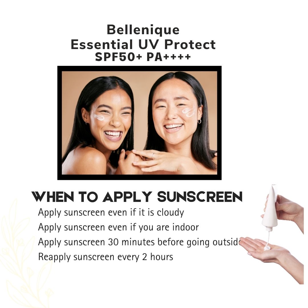 Bellenique Essential UV Protect SPF50+ PA++++ Apply sunscreen even if it is cloudy Apply sunscreen even if you are indoor Apply sunscreen 30 minutes before going outside Reapply sunscreen every 2 hours